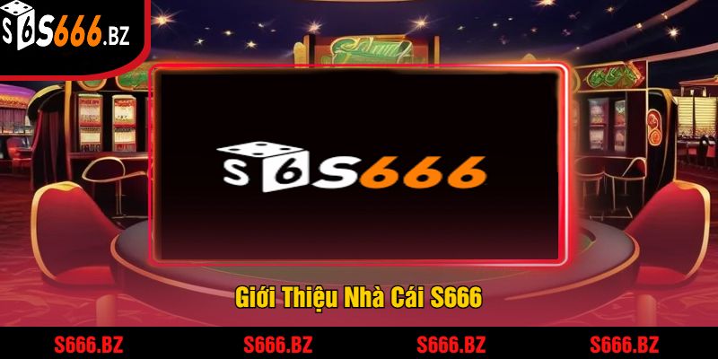 S666 - Trải Nghiệm Cược Hấp Dẫn Và Giải Thưởng Lớn 18 Giới Thiệu Nhà Cái S666